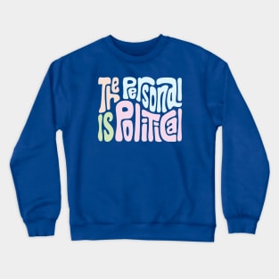 The Personal Is Political Crewneck Sweatshirt